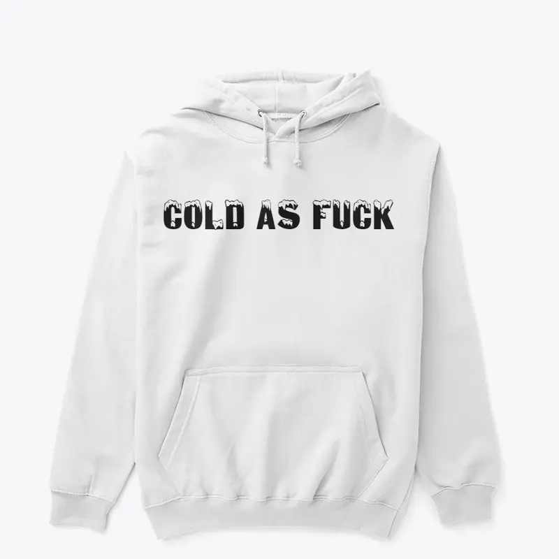 Cold As Fuck Hoodie