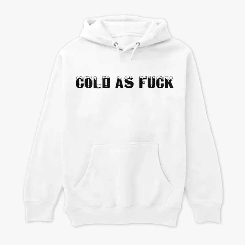 Cold As Fuck Hoodie