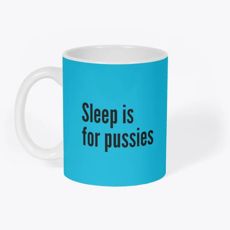 Sleep is for pussies Mug